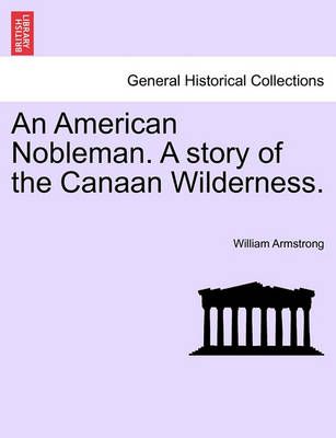 An American Nobleman. a Story of the Canaan Wilderness. 9781241202477