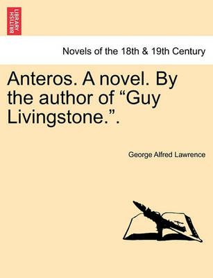 Anteros. a Novel. by the Author of Guy Livingstone.. 9781241211295