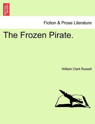 The Frozen Pirate. By William Clark Russell 9781241211639 (Paperback)