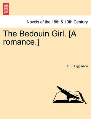 The Bedouin Girl. [A Romance.] By S J Higginson 9781241216818