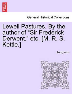 Lewell Pastures. by the Author of Sir Frederick Derwent, Etc. [m. R. S. Kettle.]