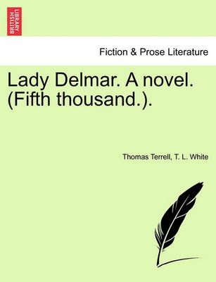 Lady Delmar. a Novel. (Fifth Thousand.). By Thomas Terrell (Paperback)