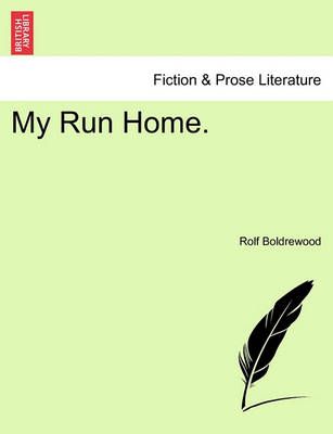 My Run Home. By Rolf Boldrewood 9781241219826 (Paperback)