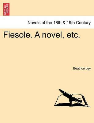 Fiesole. a Novel, Etc. By Beatrice Ley 9781241224691 (Paperback)
