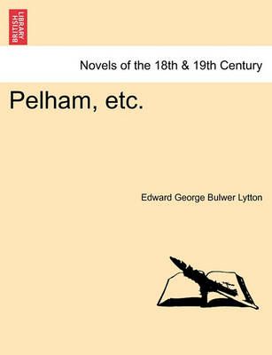 Pelham, Etc. Vol.I By Edward George Bulwer Lytton 9781241231781