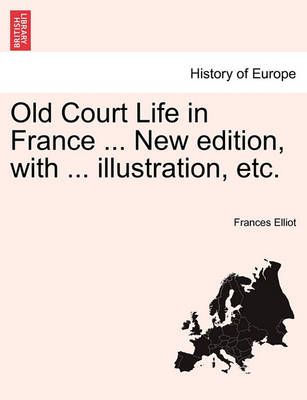 Old Court Life in France ... New Edition, with ... Illustration, Etc.