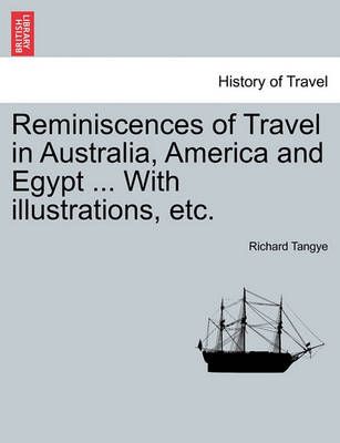 Reminiscences of Travel in Australia, America and Egypt ... with Illustrations, Etc.