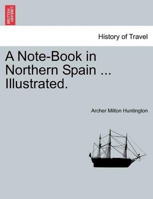 A Note-Book in Northern Spain ... Illustrated. 9781241242510