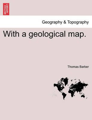 With a Geological Map. By Thomas Barber 9781241314897 (Paperback)
