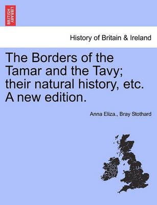 The Borders of the Tamar and the Tavy; Their Natural History, Etc. a New Edition.