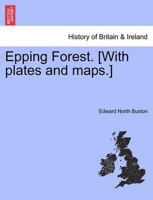 Epping Forest. [With plates and maps.] Fourth Edition 9781241327675