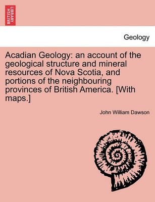Acadian Geology By John William, Sir Dawson 9781241330583 (Paperback)
