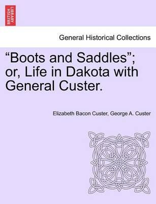 Boots and Saddles; Or, Life in Dakota with General Custer. (Paperback)