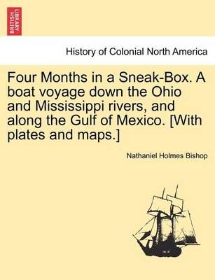 Four Months in a Sneak-Box. A boat voyage down the Ohio and Mississippi rivers, and along the Gulf of Mexico. [With plates and maps.]