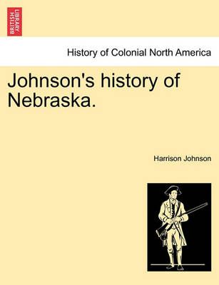 Johnson's history of Nebraska. By Johnson, Harrison 9781241336165