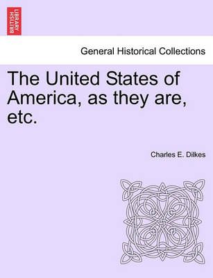 The United States of America, as They Are, Etc. By Charles E Dilkes