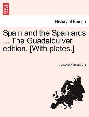 Spain and the Spaniards ... The Guadalquiver Edition. [With Plates.]