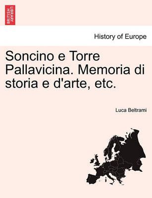 Soncino E Torre Pallavicina. Memoria Di Storia E D'Arte, Etc.