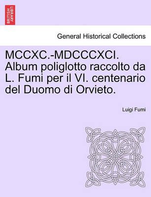 MCCXC.-MDCCCXCI. Album Poliglotto Raccolto Da L. Fumi Per Il VI. Centenario del Duomo Di Orvieto.