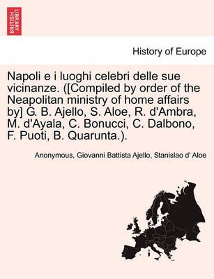 Napoli e i luoghi celebri delle sue vicinanze. ([Compiled by order of the Neapolitan ministry of home affairs by] G. B. Ajello, S. Aloe, R. ...
