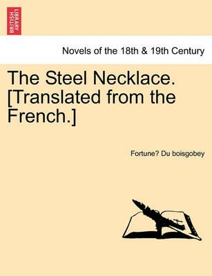 The Steel Necklace. [Translated from the French.] 9781241345396