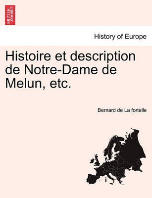 Histoire Et Description de Notre-Dame de Melun, Etc. 9781241351113