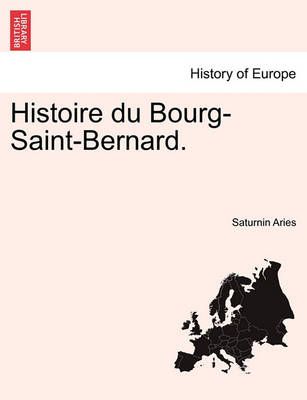 Histoire Du Bourg-Saint-Bernard. By Saturnin Aries 9781241351328