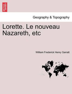 Lorette. Le Nouveau Nazareth, Etc By William Frederick Henry Garratt