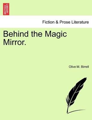 Behind the Magic Mirror. By Olive M Birrell 9781241361112 (Paperback)