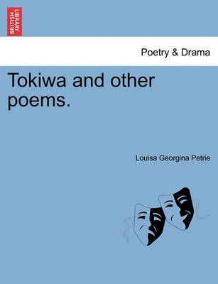 Tokiwa and Other Poems. By Louisa Georgina Petrie 9781241368890