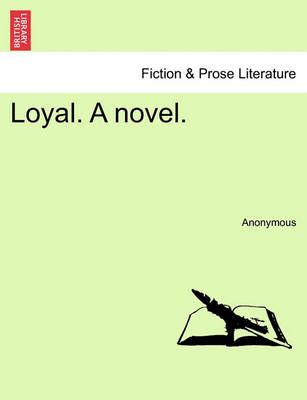 Loyal. a Novel. By Anonymous 9781241369026 (Paperback)