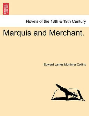 Marquis and Merchant. By Edward James Mortimer Collins 9781241371159