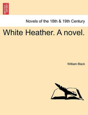 White Heather. a Novel. By William (UMIST, Manchester) Black