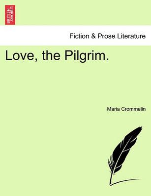 Love, the Pilgrim. By Maria Crommelin 9781241376895 (Paperback)