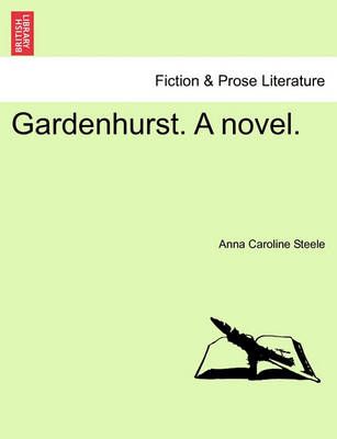 Gardenhurst. a Novel. By Anna Caroline Steele 9781241381028