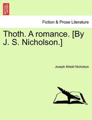 Thoth. a Romance. [By J. S. Nicholson.] By Joseph Shield Nicholson