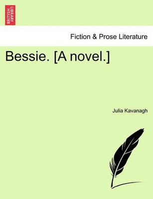 Bessie. [A Novel.] By Julia Kavanagh 9781241386535 (Paperback)
