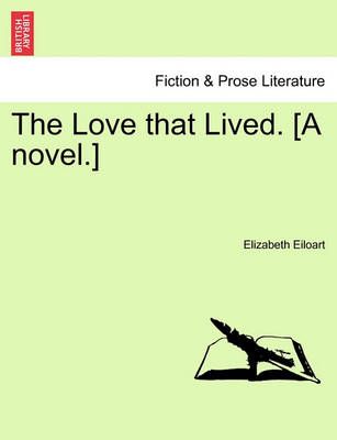 The Love That Lived. [A Novel.] By Elizabeth Eiloart 9781241387686