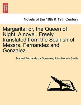 Margarita; Or, the Queen of Night. a Novel. Freely Translated from the Spanish of Messrs. Fernandez and Gonzalez.