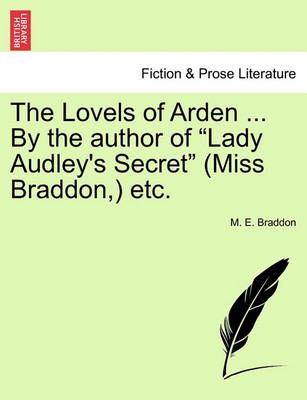 The Lovels of Arden ... by the Author of "Lady Audley's Secret" (Miss Braddon, ) Etc.