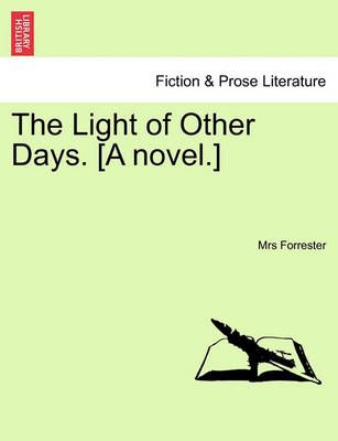 The Light of Other Days. [A Novel.] By Mrs Forrester 9781241396770