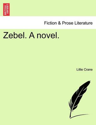 Zebel. a Novel. By Lillie Crane 9781241402631 (Paperback)
