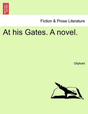 At His Gates. a Novel. By Margaret Wilson Oliphant 9781241404581