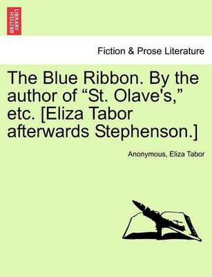The Blue Ribbon. by the Author of "St. Olave's," Etc. [Eliza Tabor Afterwards Stephenson.] Vol. II