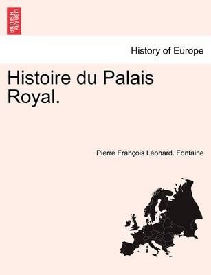 Histoire du Palais Royal. By Pierre Francois Leonard Fontaine
