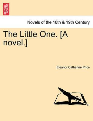 The Little One. [A Novel.] By Eleanor Catharine Price 9781241421250