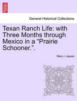Texan Ranch Life: with Three Months through Mexico in a "Prairie Schooner.".