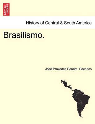 Brasilismo. By Jose Praxedes Pereira Pacheco 9781241427511 (Paperback)