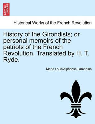 History of the Girondists; or Personal Memoirs of the Patriots of the French Revolution. Translated by H. T. Ryde.