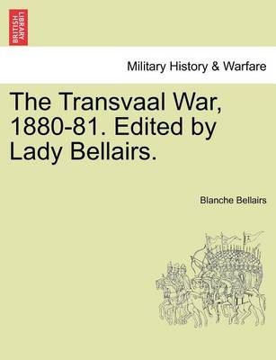 The Transvaal War, 1880-81. Edited by Lady Bellairs. 9781241435981